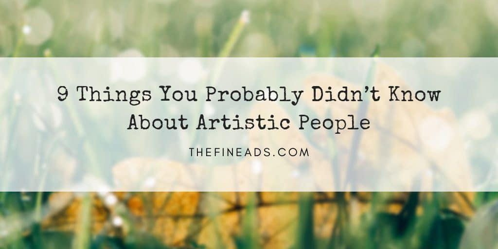9 Things You Probably Didnt Know About Artistic People