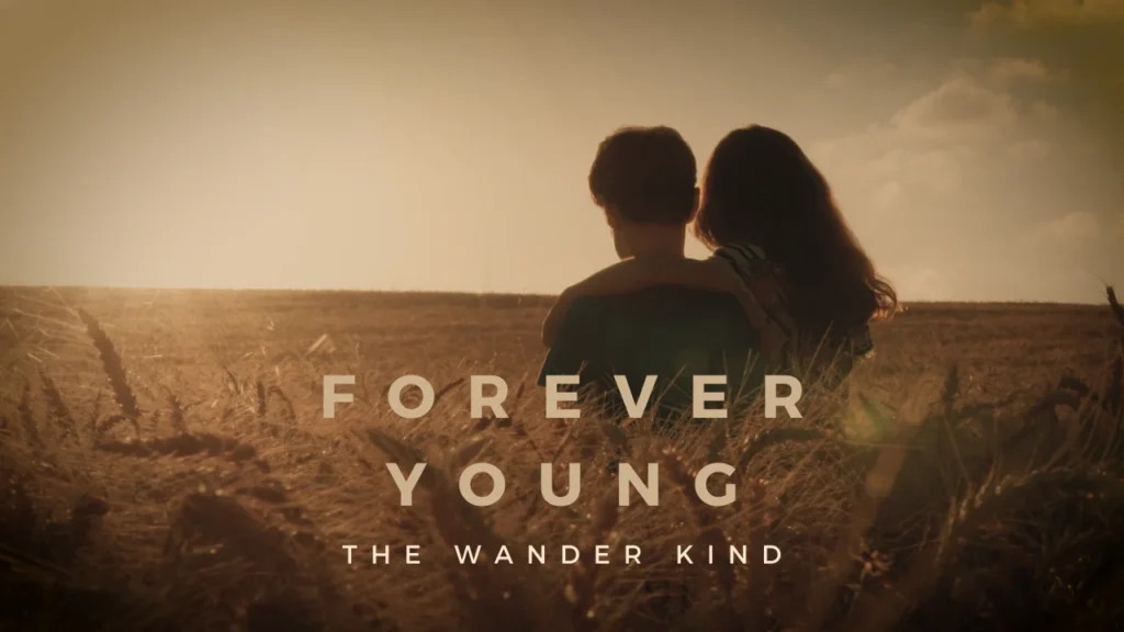 the wander kind forever young